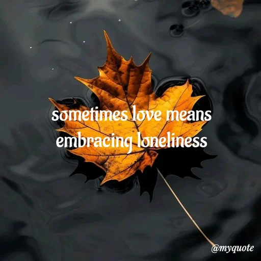 Quote by adriangemini - sometimes love means 
embracing loneliness  - Made using Quotes Creator App, Post Maker App