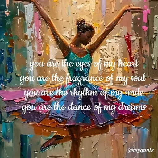 Quote by adriangemini - you are the eyes of my heart
you are the fragrance of my soul 
you are the rhythm of my smile
you are the dance of my dreams - Made using Quotes Creator App, Post Maker App
