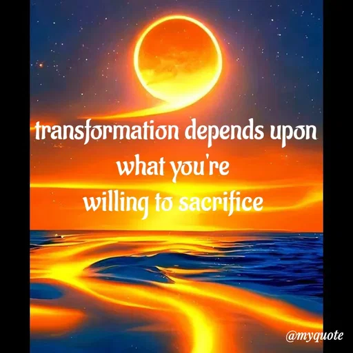 Quote by adriangemini - transformation depends upon what you're 
willing to sacrifice  - Made using Quotes Creator App, Post Maker App