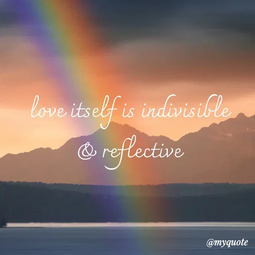 Quote by adriangemini - love itself is indivisible 
& reflective  - Made using Quotes Creator App, Post Maker App