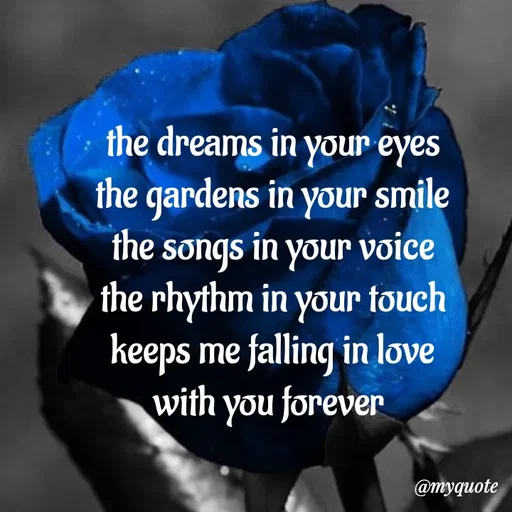 Quote by adriangemini - the dreams in your eyes
the gardens in your smile
the songs in your voice
the rhythm in your touch
keeps me falling in love
with you forever  - Made using Quotes Creator App, Post Maker App