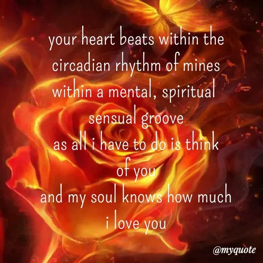 Quote by adriangemini - your heart beats within the
circadian rhythm of mines
within a mental, spiritual 
sensual groove
as all i have to do is think
of you
and my soul knows how much
i love you - Made using Quotes Creator App, Post Maker App