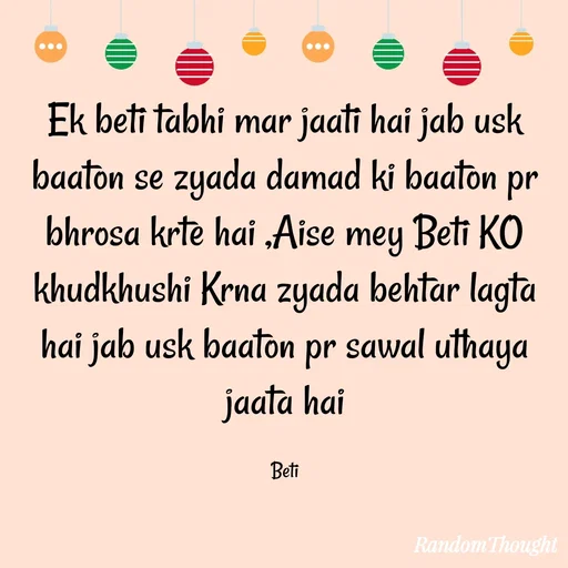 Quote by SH - Ek beti tabhi mar jaati hai jab usk baaton se zyada damad ki baaton pr bhrosa krte hai ,Aise mey Beti KO khudkhushi Krna zyada behtar lagta hai jab usk baaton pr sawal uthaya jaata hai

Beti - Made using Quotes Creator App, Post Maker App