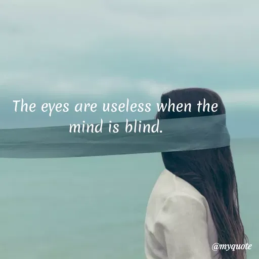 Quote by Indu Indu - The eyes are useless when the
mind is blind.
@myquote
 - Made using Quotes Creator App, Post Maker App