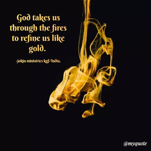 Quote by Indu Indu - God takes us
through the fires
to refine us like
gold.
-jokin ministries kgf-India.
@тудиote
 - Made using Quotes Creator App, Post Maker App