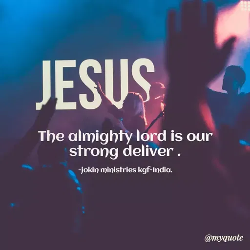 Quote by Indu Indu - JESUS
The almighty lord is our
strong deliver.
-jokin ministries kgf-India.
@myquote
 - Made using Quotes Creator App, Post Maker App