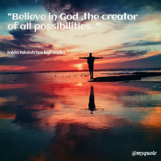 Quote by Indu Indu - "Believe in God ,the creator
of all possibilities.
jokin ministries kgf-India
@myquote
 - Made using Quotes Creator App, Post Maker App