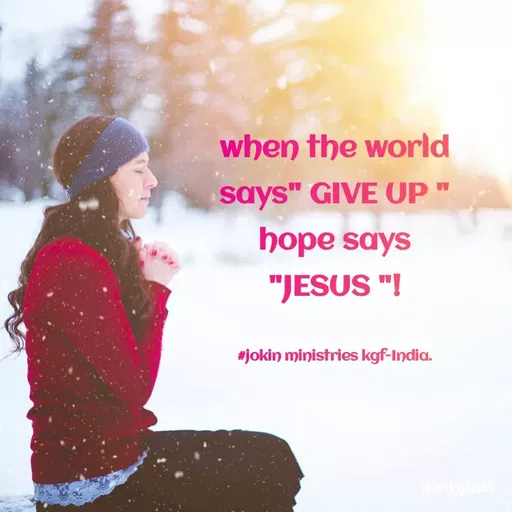 Quote by Indu Indu - when the world
says" GIVE UP
hope says
"JESUS "!
#jokin ministries kgf-India.
Onyquote
 - Made using Quotes Creator App, Post Maker App