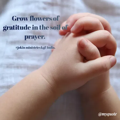Quote by Indu Indu - Grow flowers of
gratitude in the soil of
prayer.
#jokin ministries kgf India.
@тудиоte
 - Made using Quotes Creator App, Post Maker App