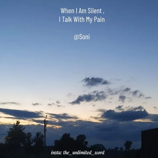 Quote by p.k.soni - When I Am Silent ,
I Talk With My Pain 

@Soni  - Made using Quotes Creator App, Post Maker App