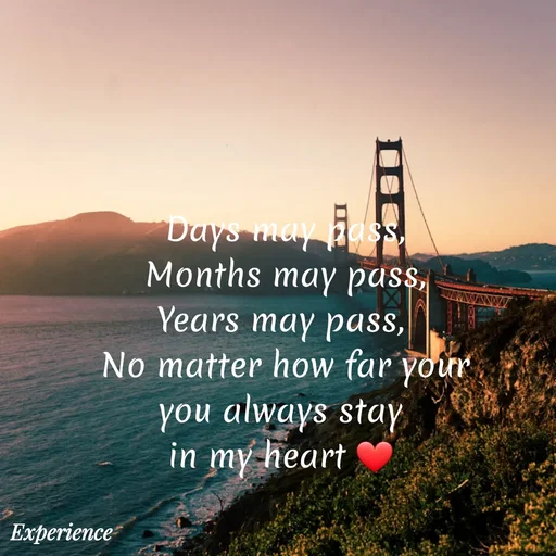 Quote by Gayana M P - Days may pass,
Months may pass,
Years may pass, 
No matter how far your
you always stay 
in my heart ❤  - Made using Quotes Creator App, Post Maker App