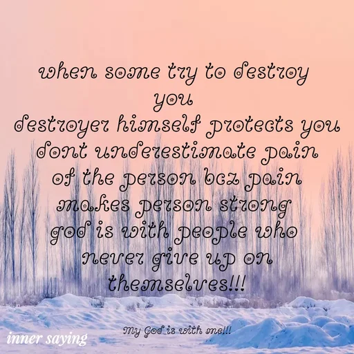 Quote by Gayana M P - when some try to destroy 
you 
destroyer himself protects you
 dont underestimate pain 
of the person bcz pain
makes person strong 
god is with people who 
never give up on
themselves!!!


My God is with me!!! - Made using Quotes Creator App, Post Maker App