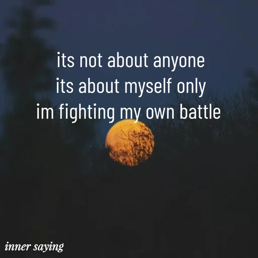Quote by Gayana M P - its not about anyone
its about myself only
im fighting my own battle  - Made using Quotes Creator App, Post Maker App