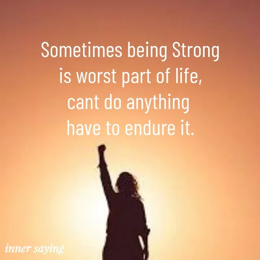 Quote by Gayana M P - Sometimes being Strong
is worst part of life,
cant do anything 
have to endure it. - Made using Quotes Creator App, Post Maker App
