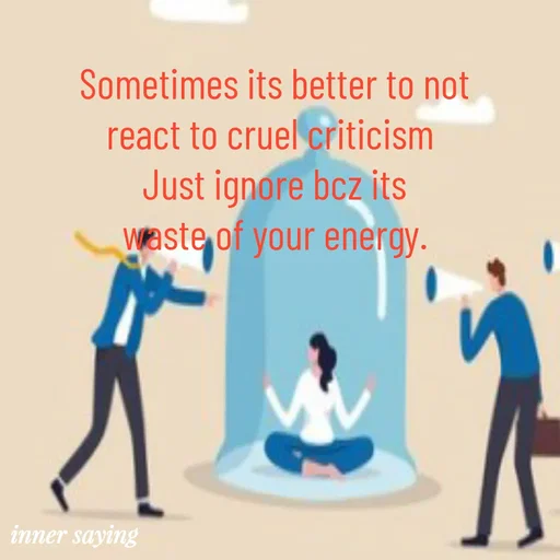 Quote by Gayana M P - Sometimes its better to not
react to cruel criticism 
Just ignore bcz its
waste of your energy. - Made using Quotes Creator App, Post Maker App