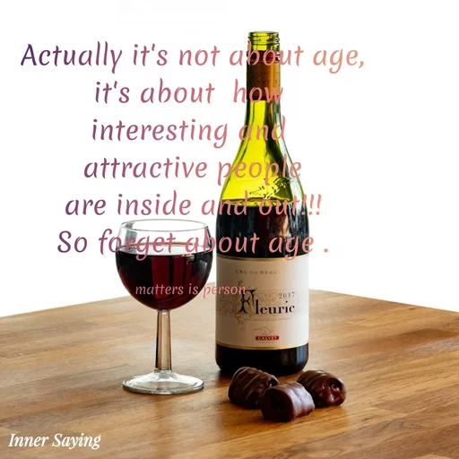 Quote by Gayana M P - Actually it's not about age,
it's about  how 
interesting and 
attractive people
are inside and out!!!
So forget about age .

matters is person  - Made using Quotes Creator App, Post Maker App