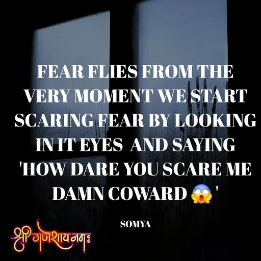 Quote by Chand Alfaz by S.A. - FEAR FLIES FROM THE VERY MOMENT WE START SCARING FEAR BY LOOKING IN IT EYES  AND SAYING 'HOW DARE YOU SCARE ME DAMN COWARD 😱 '

SOMYA - Made using Quotes Creator App, Post Maker App
