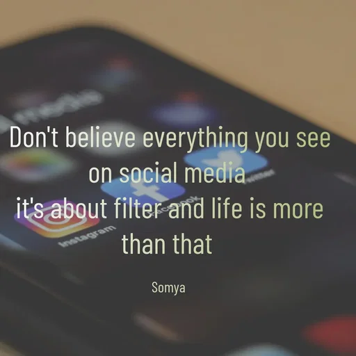 Quote by Chand Alfaz by S.A. - Don't believe everything you see on social media 
it's about filter and life is more than that 

Somya  - Made using Quotes Creator App, Post Maker App