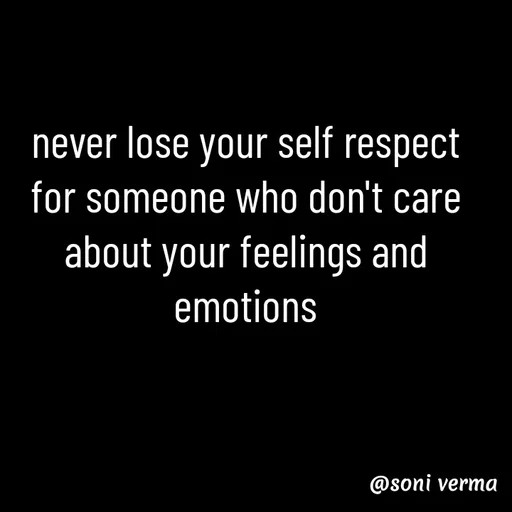 Quote by Soni verma - never lose your self respect for someone who don't care about your feelings and emotions - Made using Quotes Creator App, Post Maker App