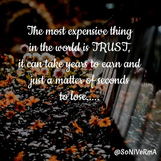 Quote by Soni verma - The most expensive thing
in the world is TRUST,
it can take years to earn and
just a matter of seconds
to lose..... - Made using Quotes Creator App, Post Maker App