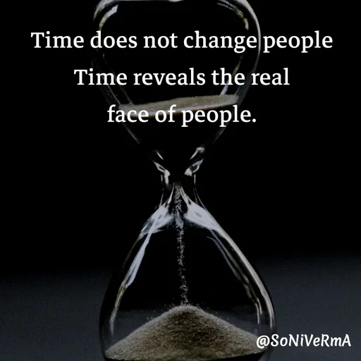 Quote by Soni verma - Time does not change people
Time reveals the real
face of people. - Made using Quotes Creator App, Post Maker App