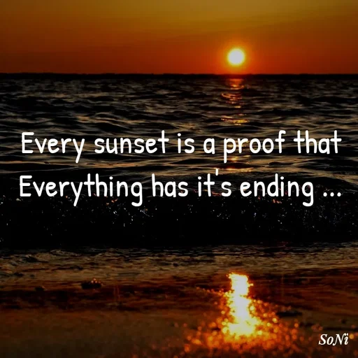 Quote by Soni verma - Every sunset is a proof that
Everything has it's ending ... - Made using Quotes Creator App, Post Maker App
