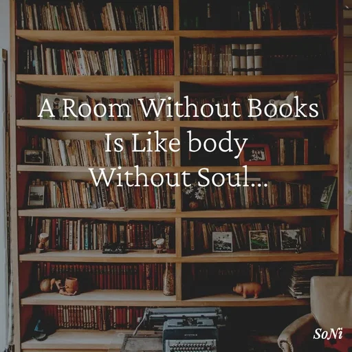 Quote by Soni verma - A Room Without Books
Is Like body 
Without Soul... - Made using Quotes Creator App, Post Maker App