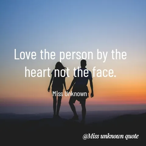 Quote by Miss Unknown - Love the person by the heart not the face.

Miss Unknown  - Made using Quotes Creator App, Post Maker App