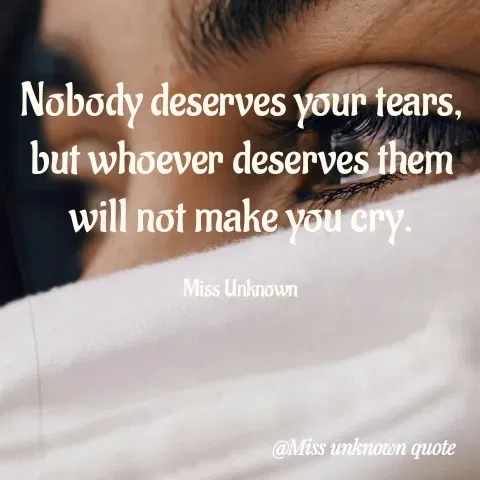Quote by Miss Unknown - Nobody deserves your tears, but whoever deserves them will not make you cry.

Miss Unknown  - Made using Quotes Creator App, Post Maker App