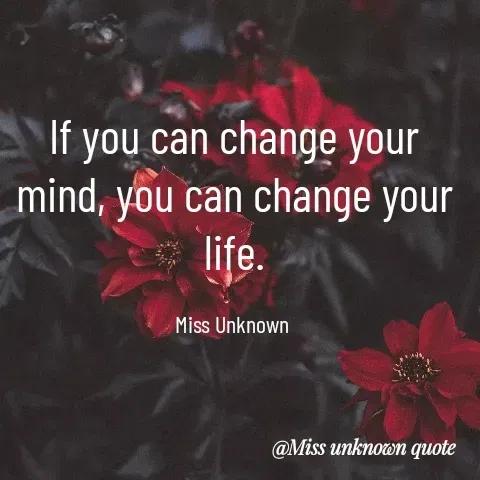 Quote by Miss Unknown - If you can change your mind, you can change your life.

Miss Unknown  - Made using Quotes Creator App, Post Maker App
