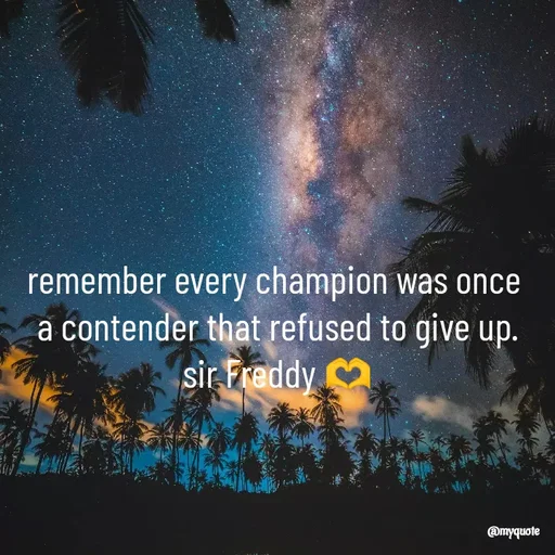 Quote by Sir Freddy 🫶 - remember every champion was once 
a contender that refused to give up.
sir Freddy 🫶 - Made using Quotes Creator App, Post Maker App