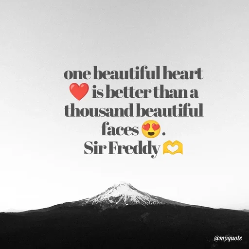 Quote by Sir Freddy 🫶 - one beautiful heart ❤️ is better than a thousand beautiful faces 😍.
Sir Freddy 🫶 - Made using Quotes Creator App, Post Maker App
