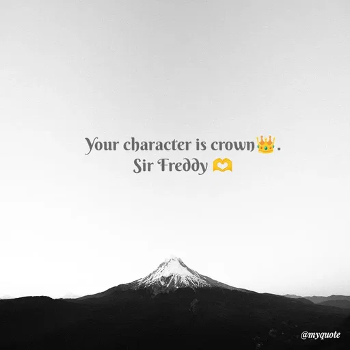 Quote by Sir Freddy 🫶 - Your character is crown👑.
Sir Freddy 🫶 - Made using Quotes Creator App, Post Maker App
