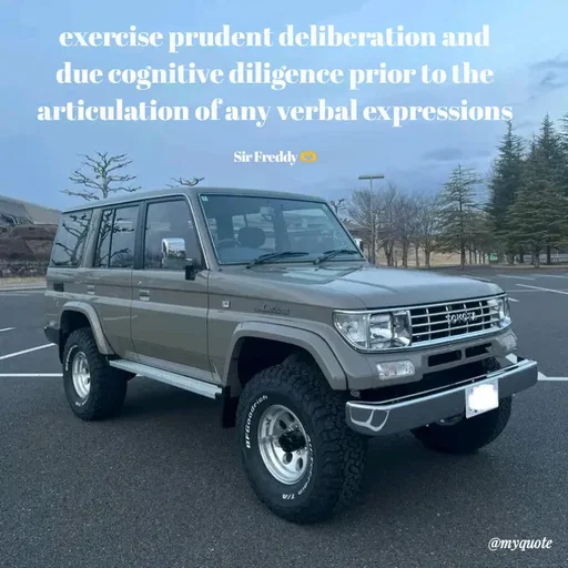 Quote by Sir Freddy 🫶 - 
exercise prudent deliberation and due cognitive diligence prior to the articulation of any verbal expressions

Sir Freddy 🫶 - Made using Quotes Creator App, Post Maker App