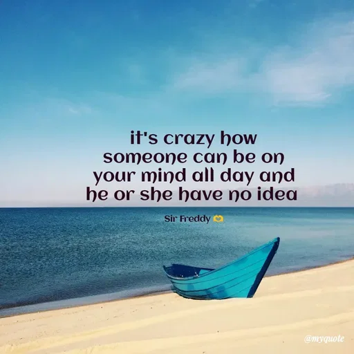 Quote by Sir Freddy 🫶 - it's crazy how someone can be on your mind all day and he or she have no idea 

Sir Freddy 🫶 - Made using Quotes Creator App, Post Maker App