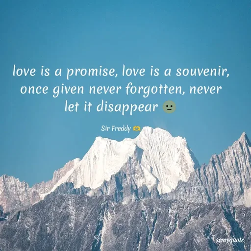 Quote by Sir Freddy 🫶 - love is a promise, love is a souvenir, once given never forgotten, never let it disappear 🫥

Sir Freddy 🫶 - Made using Quotes Creator App, Post Maker App