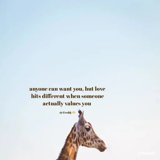 Quote by Sir Freddy 🫶 - anyone can want you, but love hits different when someone actually values you 

sir Freddy 🫶 - Made using Quotes Creator App, Post Maker App