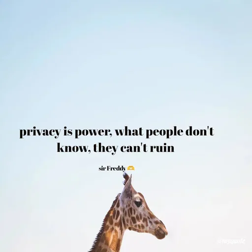 Quote by Sir Freddy 🫶 - privacy is power, what people don't know, they can't ruin 

sir Freddy 🫶 - Made using Quotes Creator App, Post Maker App