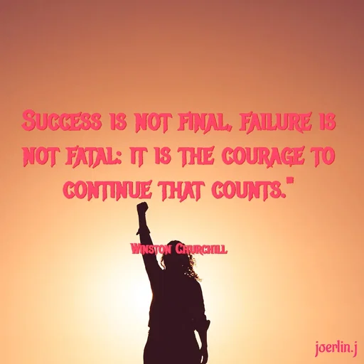 Quote by Joerlin Jesulan - Success is not final, failure is not fatal: it is the courage to continue that counts."


Winston Churchill - Made using Quotes Creator App, Post Maker App