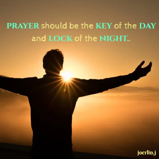 Quote by Joerlin Jesulan - PRAYER should be the KEY of the DAY
and LOCK of the NIGHT..
joerlin.j
 - Made using Quotes Creator App, Post Maker App