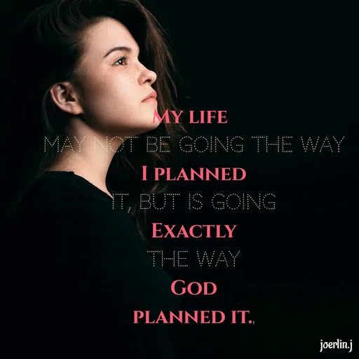 Quote by Joerlin Jesulan - MY LIFE
MAY T BE GOING THE WAY
I PLANNED
T, BUT IS GOING
EXACTLY
THE WAY
GOD
PLANNED IT..
joerlin.j
 - Made using Quotes Creator App, Post Maker App