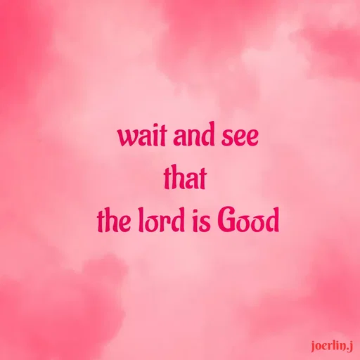 Quote by Joerlin Jesulan - wait and see
that
the lord is Good
joerlin.j
 - Made using Quotes Creator App, Post Maker App