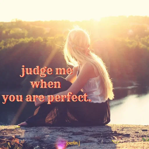 Quote by Joerlin Jesulan - judge me
when
you are perfect,
joerlin.j
 - Made using Quotes Creator App, Post Maker App