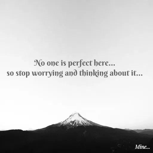 Quote by S.Padmashree - No one is perfect here...
so stop worrying and thinking about it... - Made using Quotes Creator App, Post Maker App