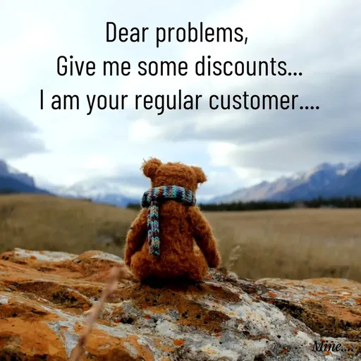 Quote by S.Padmashree - Dear problems, 
Give me some discounts...
I am your regular customer.... - Made using Quotes Creator App, Post Maker App