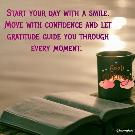 Quote by Joseph Rajan - Start your day with a smile. Move with confidence and let gratitude guide you through every moment.  - Made using Quotes Creator App, Post Maker App