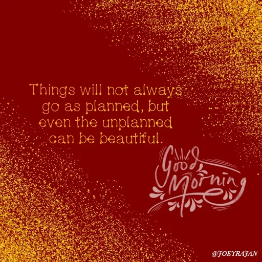 Quote by Joseph Rajan - Things will not always go as planned, but even the unplanned   can be beautiful. - Made using Quotes Creator App, Post Maker App