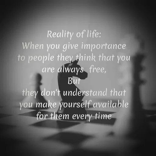 Quote by Krutika Sangode - Reality of life:
When you give importance
to people they think that you
are always free,
But
they don't understand that
you make yourself available
for them every time
 - Made using Quotes Creator App, Post Maker App