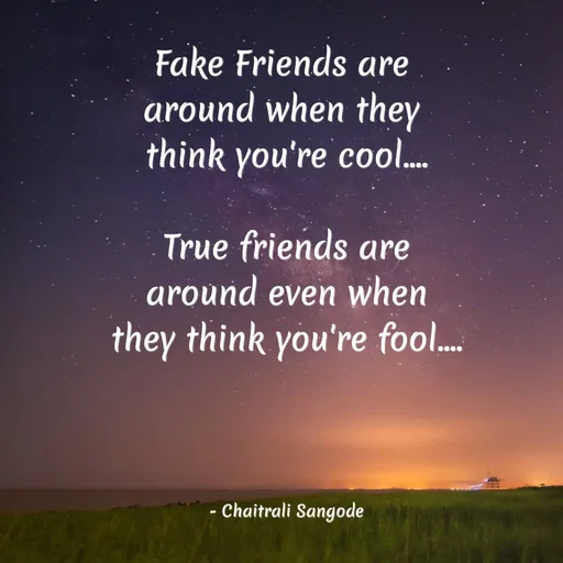 Quote by Krutika Sangode - Fake Friends are
around when they
think you're coo..
True friends are
around even when
they think you're fool.
- Chaitrali Sangode
 - Made using Quotes Creator App, Post Maker App