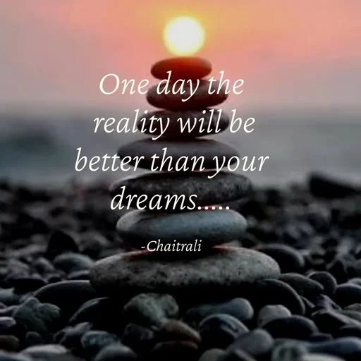 Quote by Krutika Sangode - One day the
reality will be
better than yoUr
dreams....
-Chaitrali
 - Made using Quotes Creator App, Post Maker App